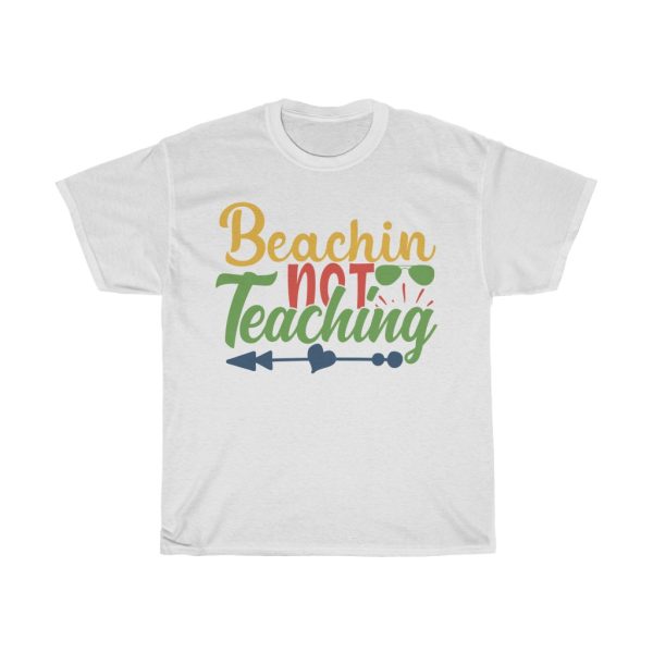 Beachin Not Teaching Tshirt