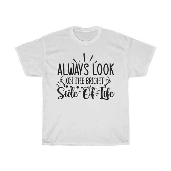 Always Look On The Bright Side Of Life Tshirt