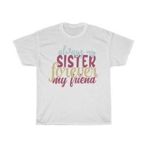 Always My Sister Forever My Friend Tshirt