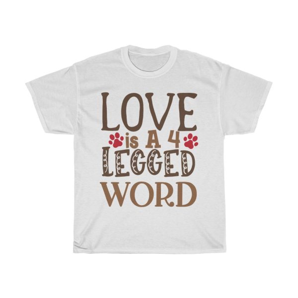 Love Is A 4 Legged Word Tshirt