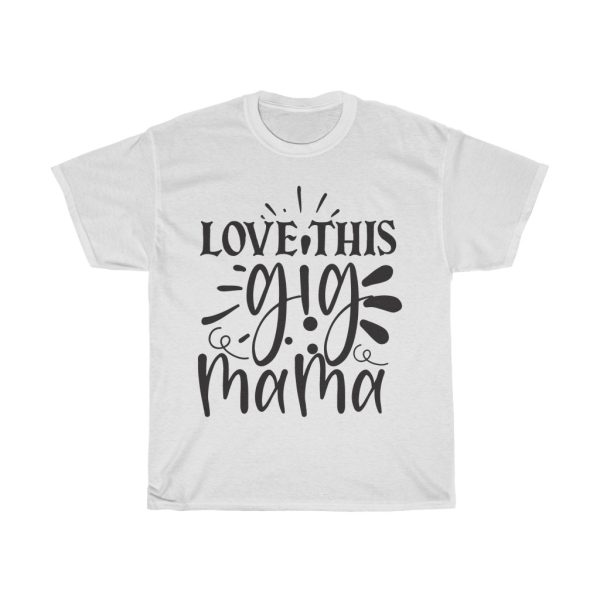 Love This Gig Mama Tshirt