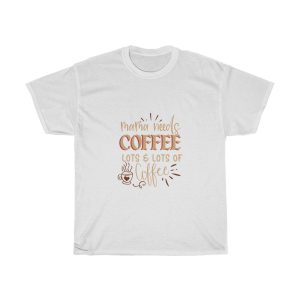 Mama Needs Coffee Lots & Lots Of Coffee Tshirt