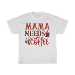 Mama Needs Coffee Tshirt