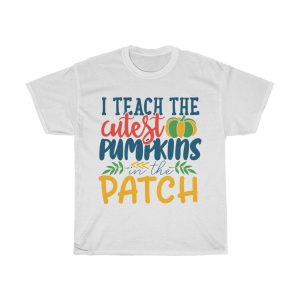 I Teach The Cutest Pumpkins In The Patch Tshirt