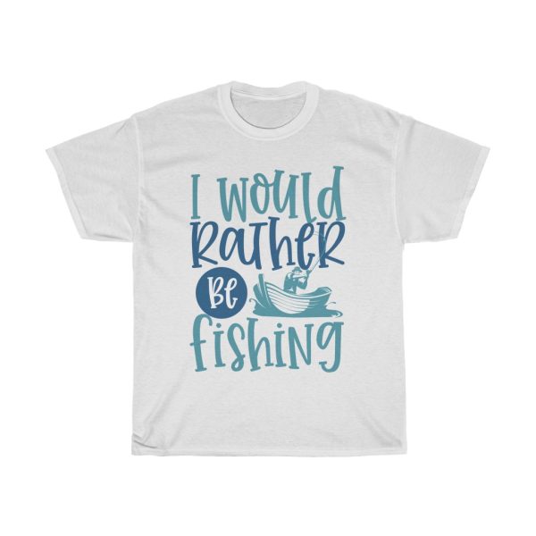 I Would Rather Be Fishing Tshirt