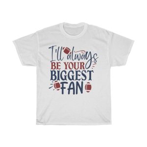 I’ll Always Be Your Biggest Fan Tshirt