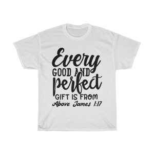 Every Good And Perfect Gift Is From Above James 7 Tshirt