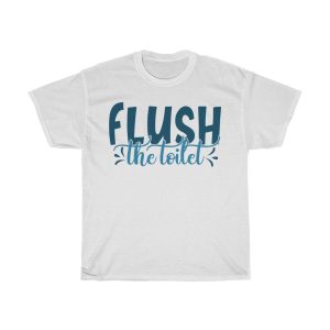 Flush The Toilet Tshirt