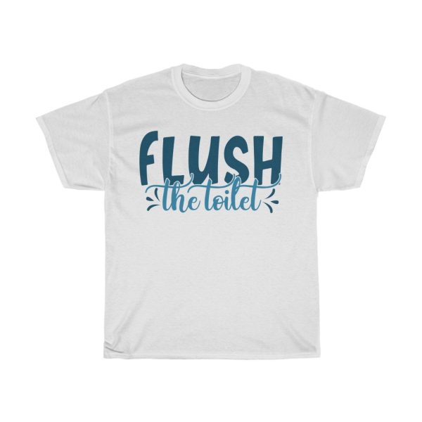 Flush The Toilet Tshirt