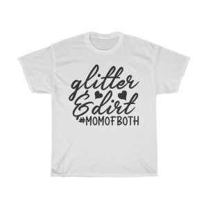 Glitter & Dirt #momofboth Tshirt