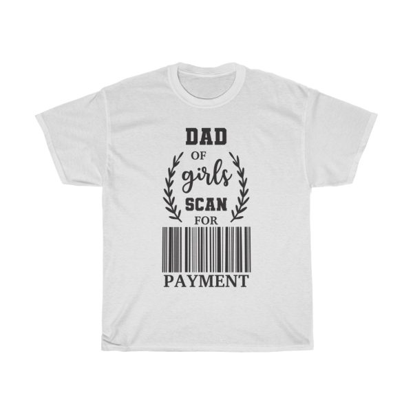 Dad Of Girls Scan For Payment Tshirt