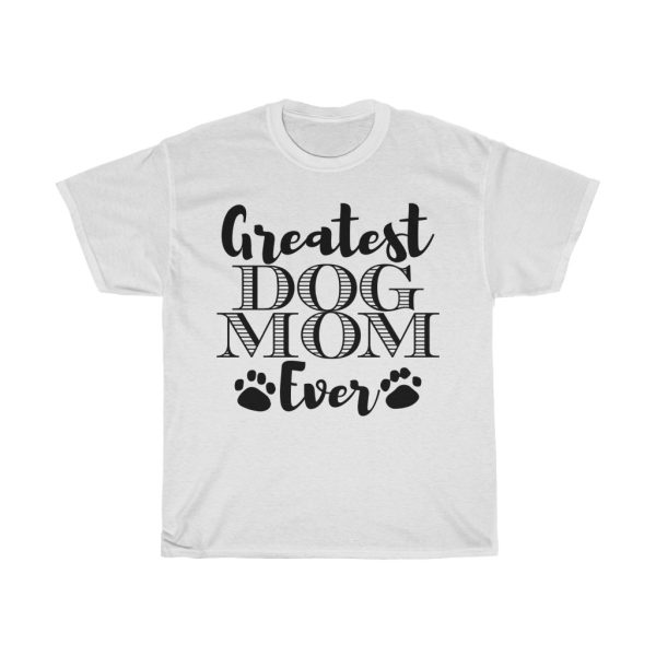 Greatest Dog Mom Ever Tshirt