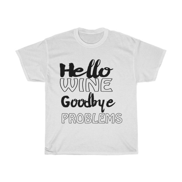 Hello Wine Goodbye Problems Tshirt