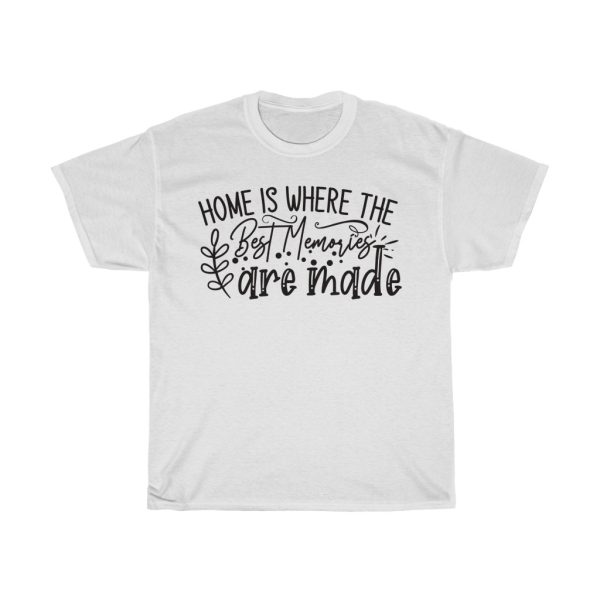 Home Is Where The Best Memories Are Made Tshirt