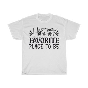 Home Our Favorite Place To Be Tshirt