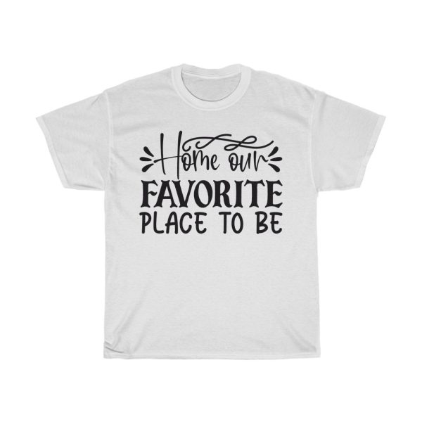 Home Our Favorite Place To Be Tshirt