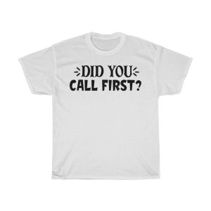 Did You Call First Tshirt