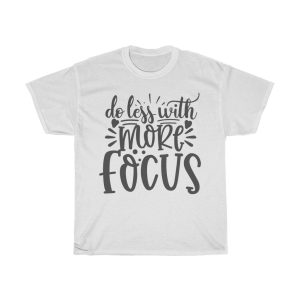 Do Less With More Focus Tshirt