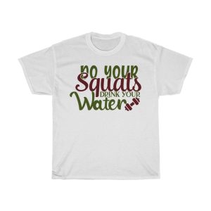 Do Your Squats Drink Your Water Tshirt