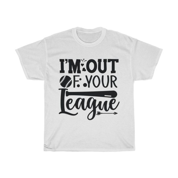 I’m Out Of Your League Tshirt