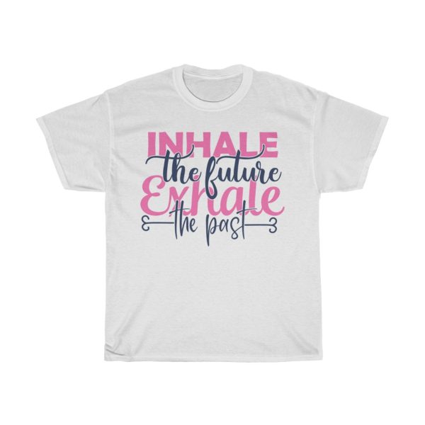 Inhale The Future Exhale The Past Tshirt