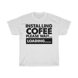 Installing Cofee Please Wait Tshirt