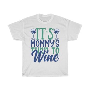 It’s Mommy’s Turn To Wine Tshirt