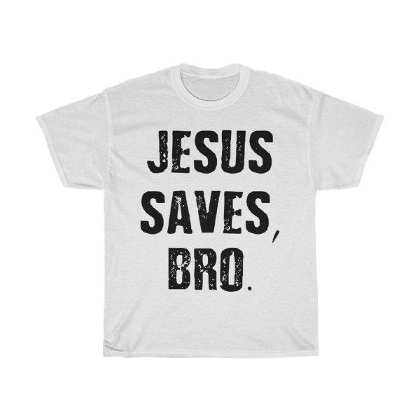 Jesus Saves Bro Tshirt