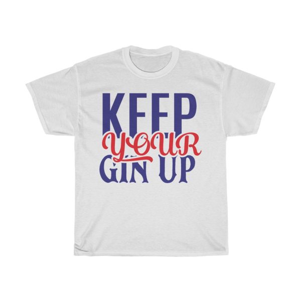 Keep Your Gin Up Tshirt