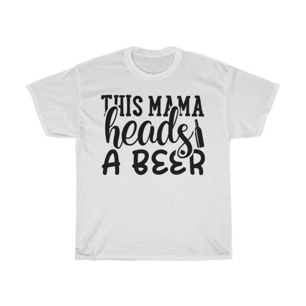 This Mama Heads A Beer Tshirt