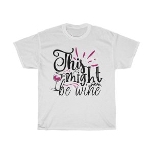 This Might Be Wine Tshirt