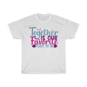 Together Is Our Favorite Place To Be Colorful Design Tshirt