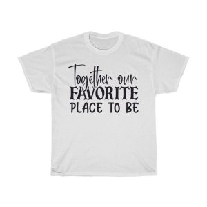 Together Our Favorite Place To Be Tshirt