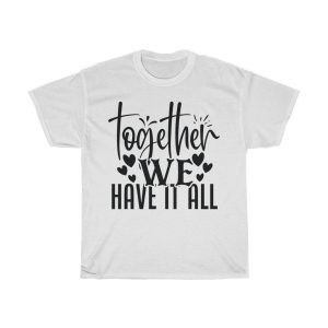 Together We Have It All Tshirt