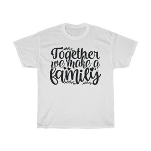 Together We Make A Family Tshirt