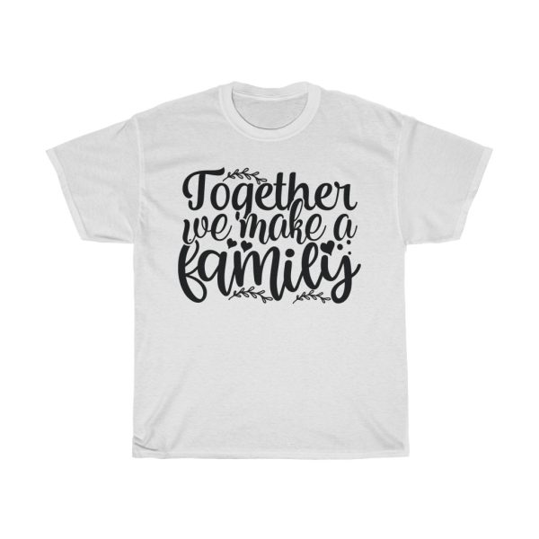 Together We Make A Family Tshirt