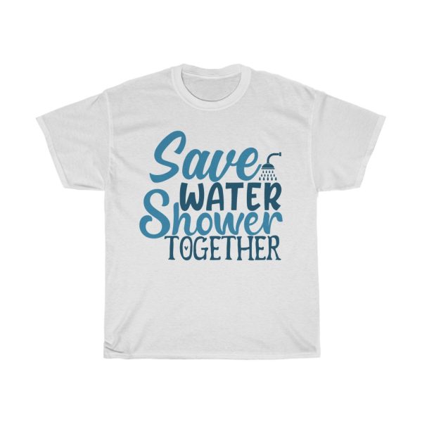 Save Water Shower Together Tshirt