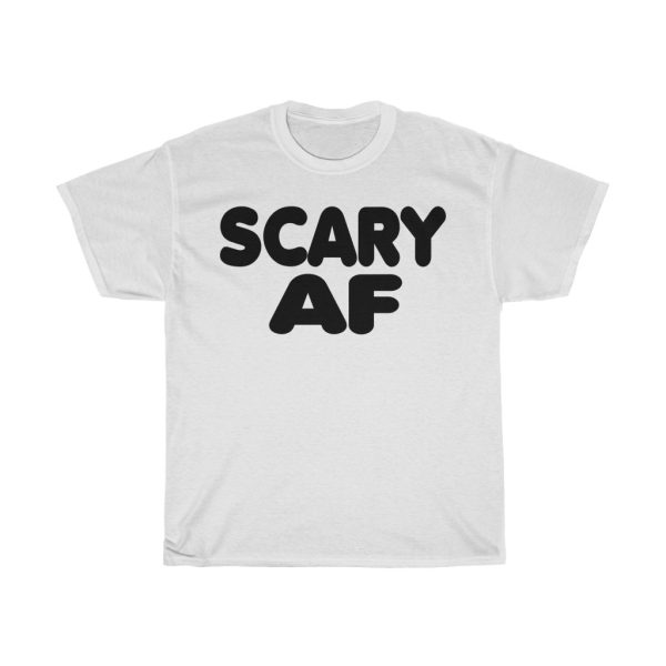 Scary Af Tshirt