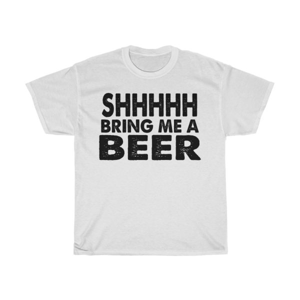 Shhhhh Bring Me A Beer Tshirt