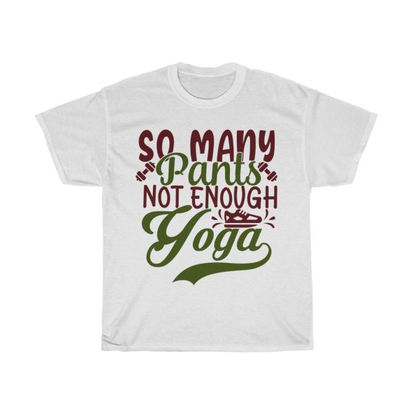 So Many Pants Not Enough Yoga Tshirt