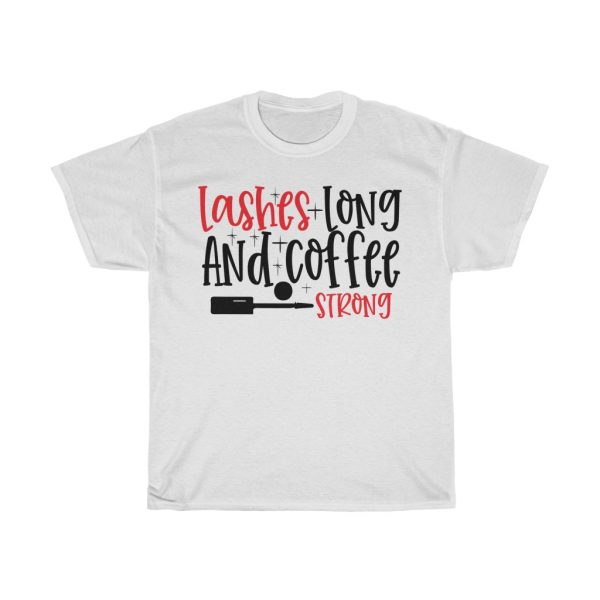 Lashes Long And Coffee Strong Tshirt