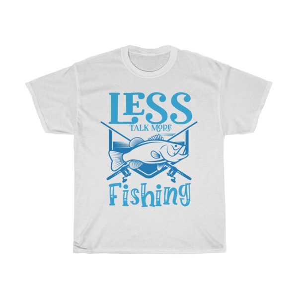 Less Talk More Fishing Tshirt