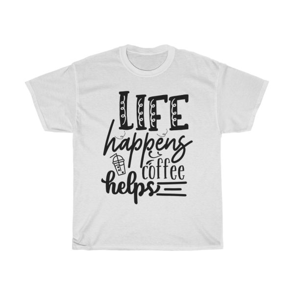 Life Happens Coffee Helps Tshirt