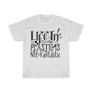 Life In Plastic Is Not Fantastic Tshirt