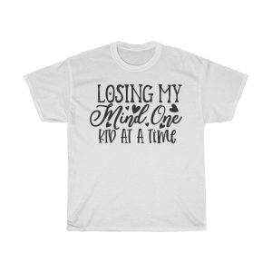 Losing My Mind One Kid At A Time Tshirt