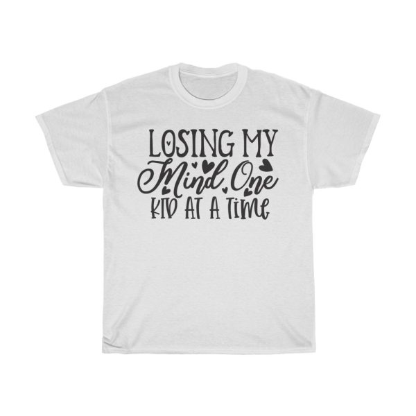 Losing My Mind One Kid At A Time Tshirt