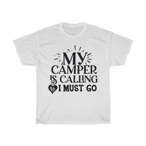 My Camper Is Calling & I Must Go Tshirt