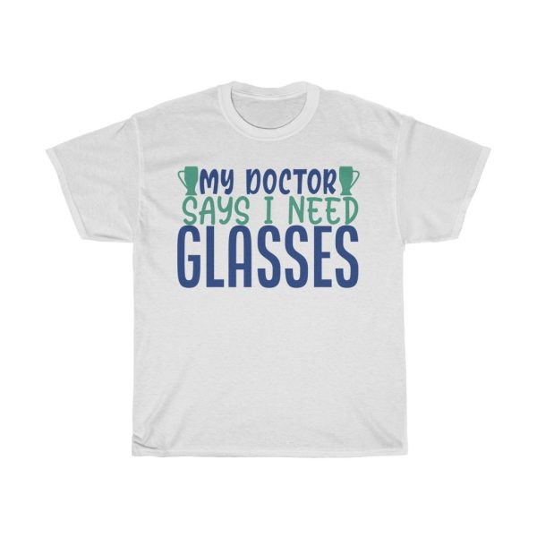 My Doctor Says I Need Glasses Tshirt