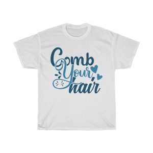 Comb Your Hair Tshirt