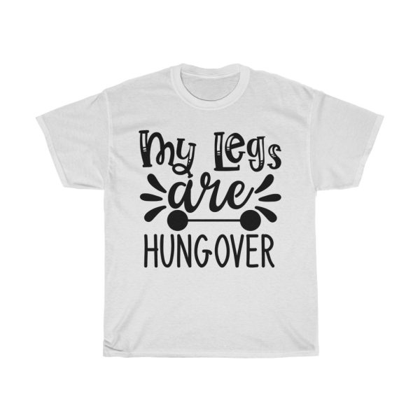 My Legs Are Hungover Tshirt